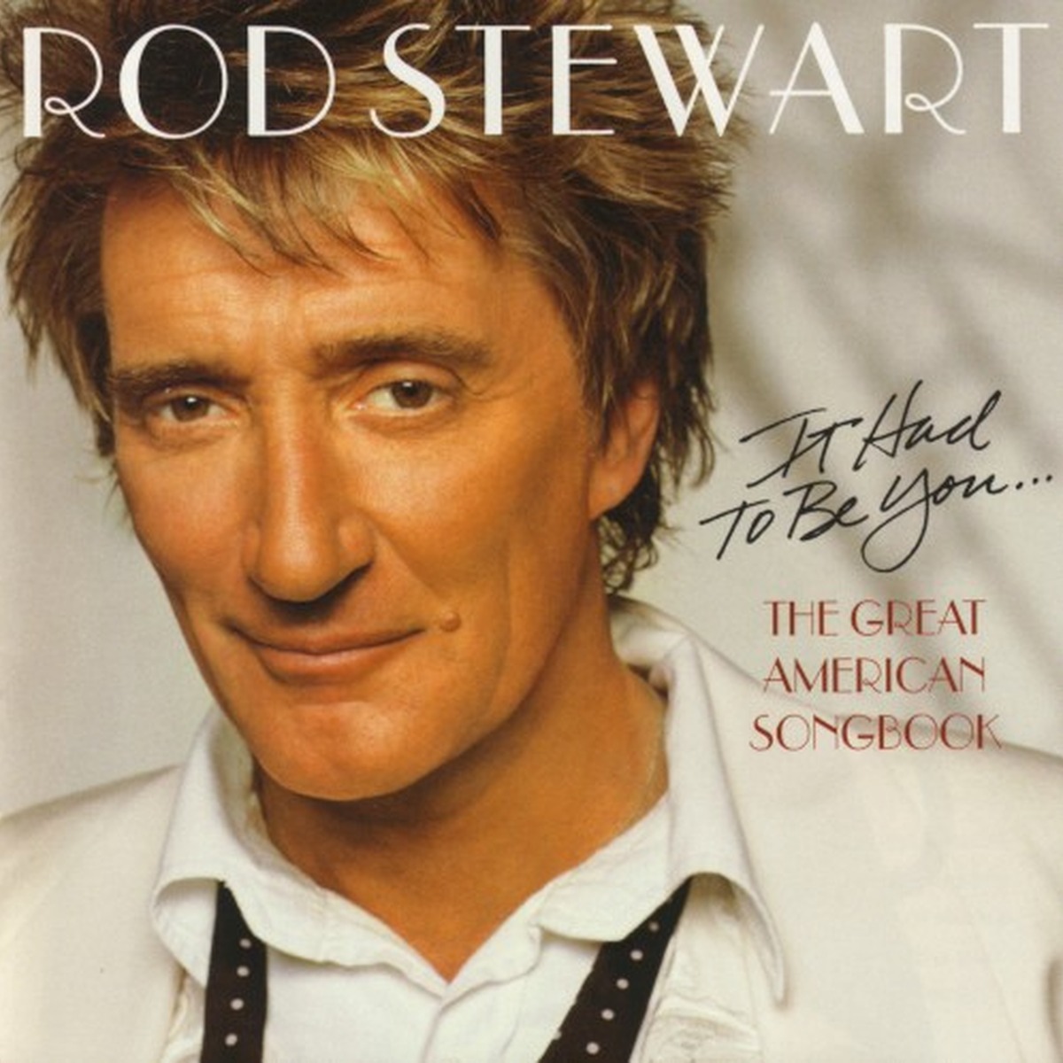 It Had to Be You: The Great American Songbook by Rod Stewart