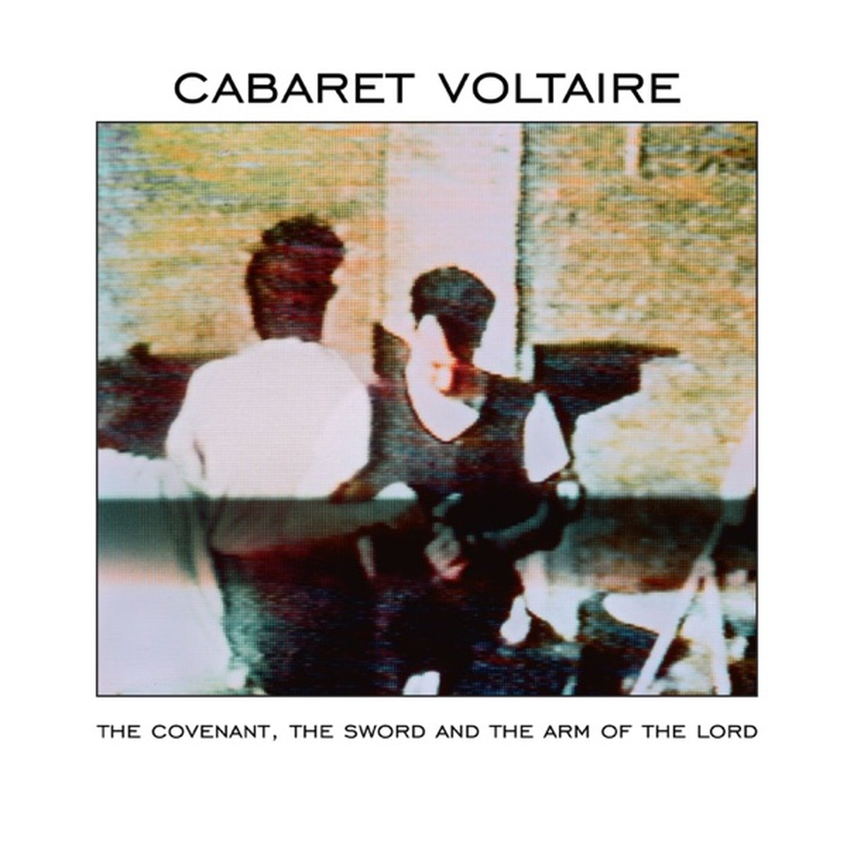 The Covenant, the Sword, and the Arm of the Lord by Cabaret Voltaire