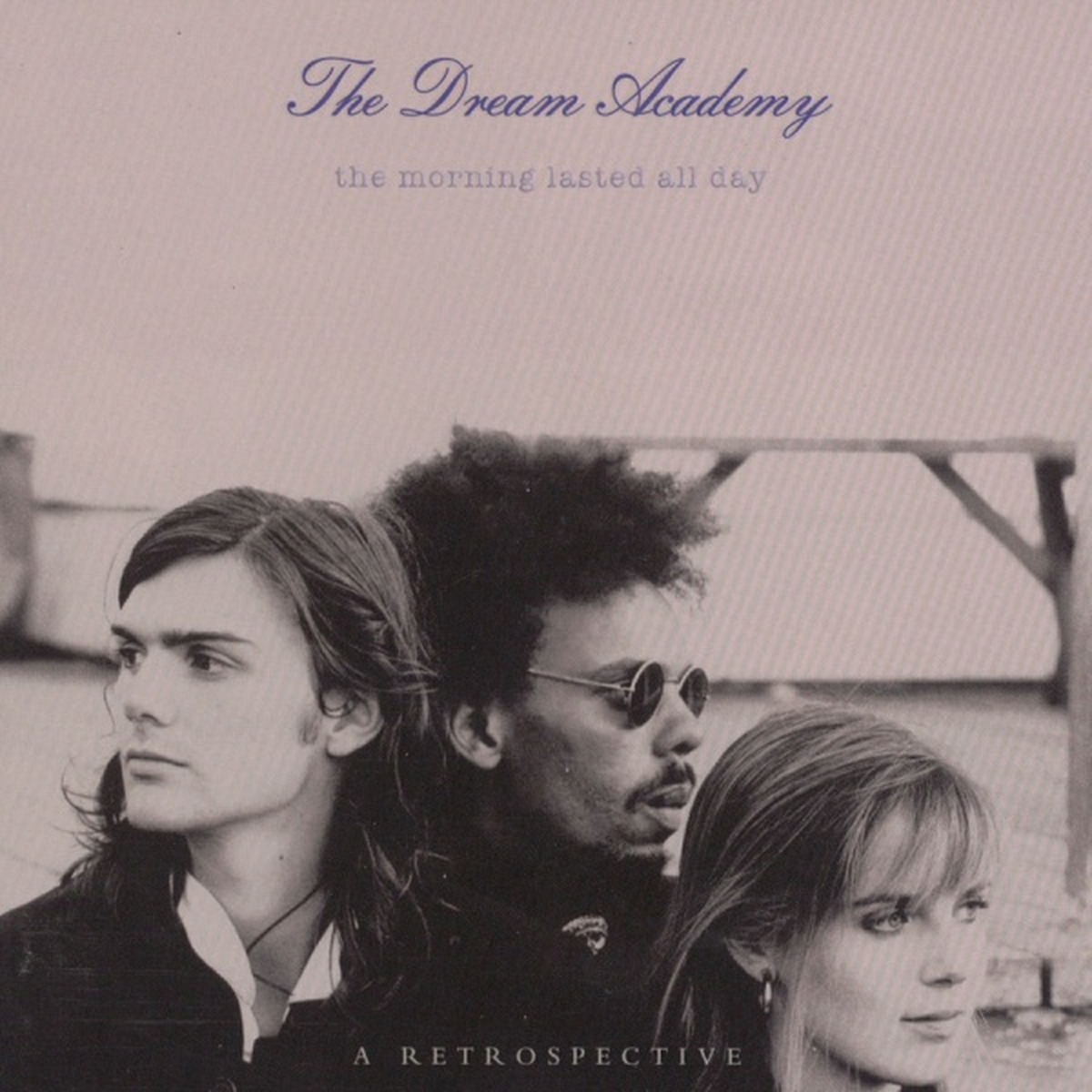 The Morning Lasted All Day: A Retrospective by The Dream Academy album cover
