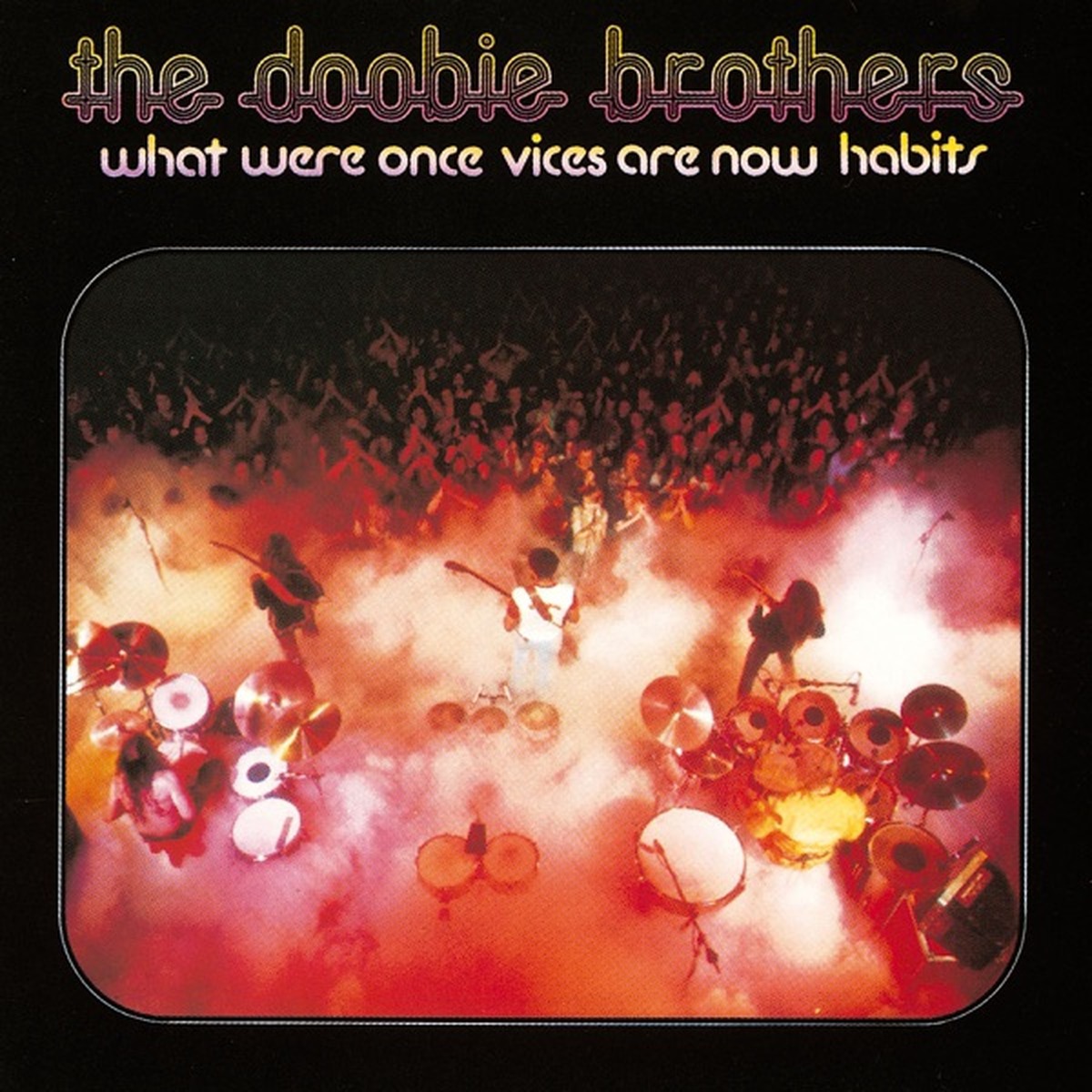 What Were Once Vices Are Now Habits by The Doobie Brothers
