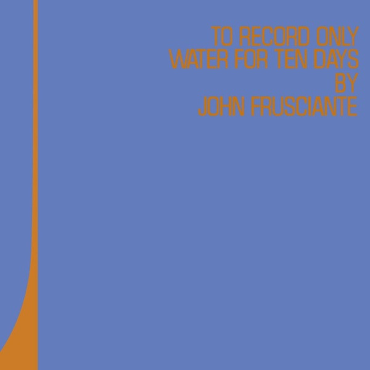 To Record Only Water for Ten Days by John Frusciante album cover