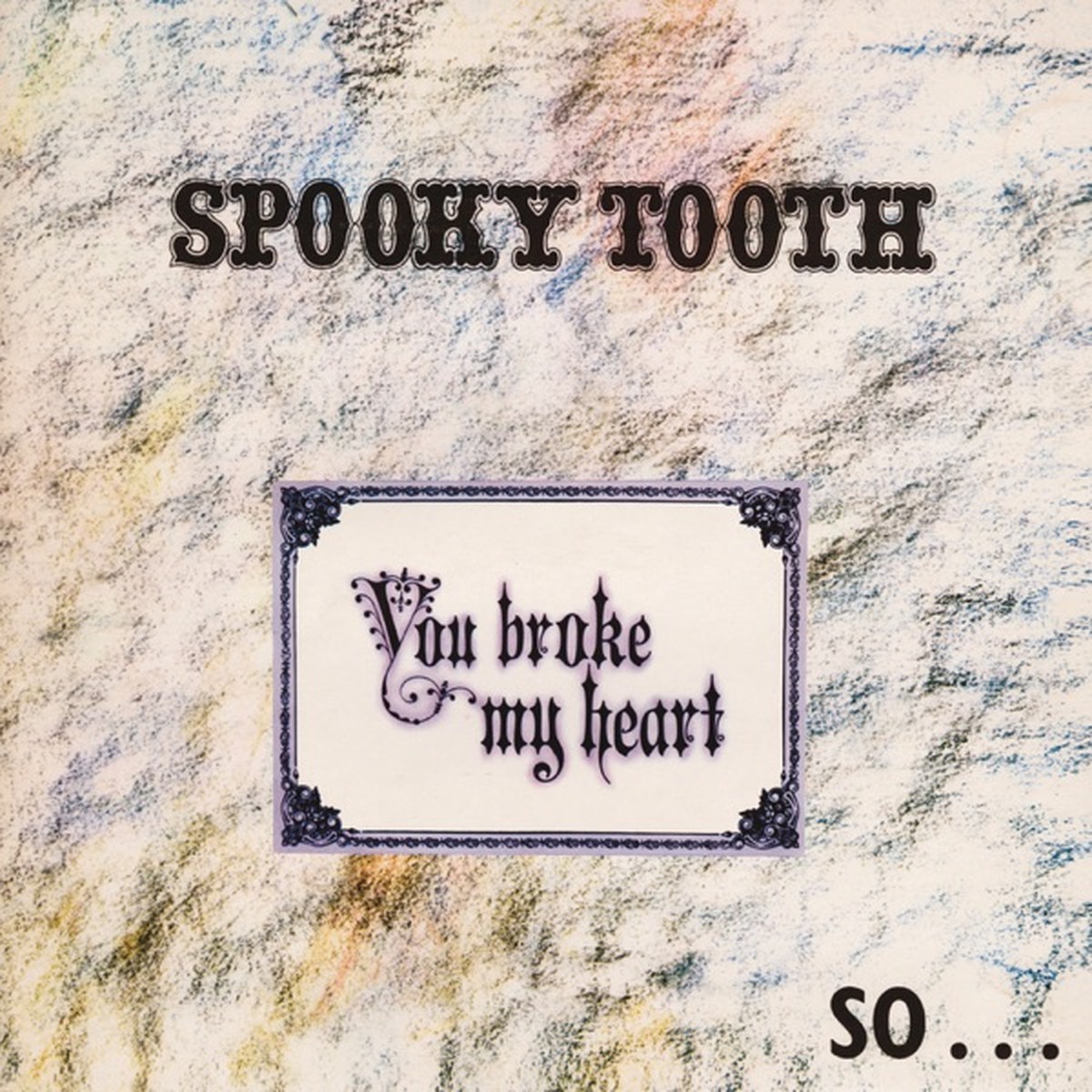You Broke My Heart So I Busted Your Jaw by Spooky Tooth