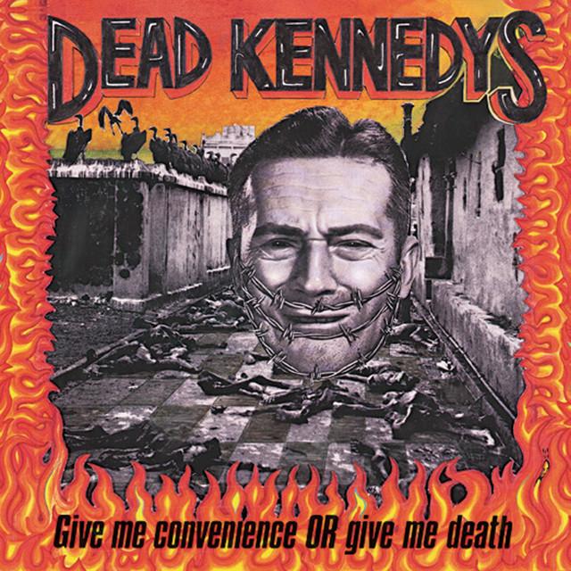 "Give Me Convenience or Give Me Death" by Dead Kennedys