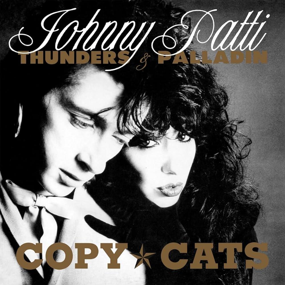 "Copy Cats" by Johnny Thunders and Patti Palladin, released in 1988