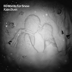 "50 Words for Snow" by Kate Bush, released in November 21, 2011