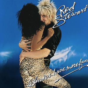 "Blondes Have More Fun" by Rod Stewart, released in November 24, 1978