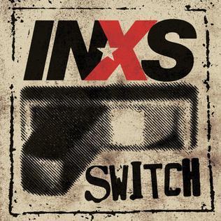 "Switch" by INXS, released in November 29, 2005