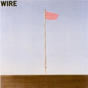 "Pink Flag" by Wire, released in November 25, 1977